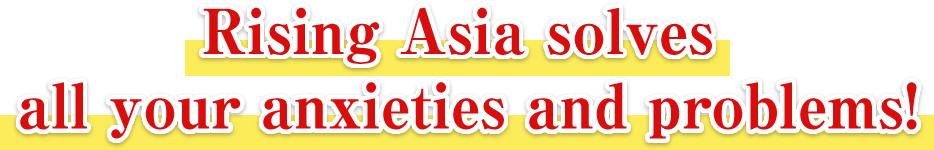 Rising Asia solves all your anxieties and problems!