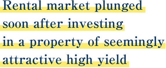 Rental market plunged soon after investing in a property of seemingly attractive high yield