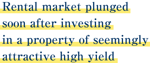 Rental market plunged soon after investing in a property of seemingly attractive high yield