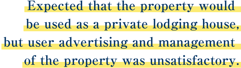 Expected that the property would be used as a private lodging house, but user advertising and management of the property was unsatisfactory.